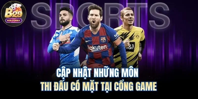 Cập nhật những môn thi đấu có mặt tại cổng game