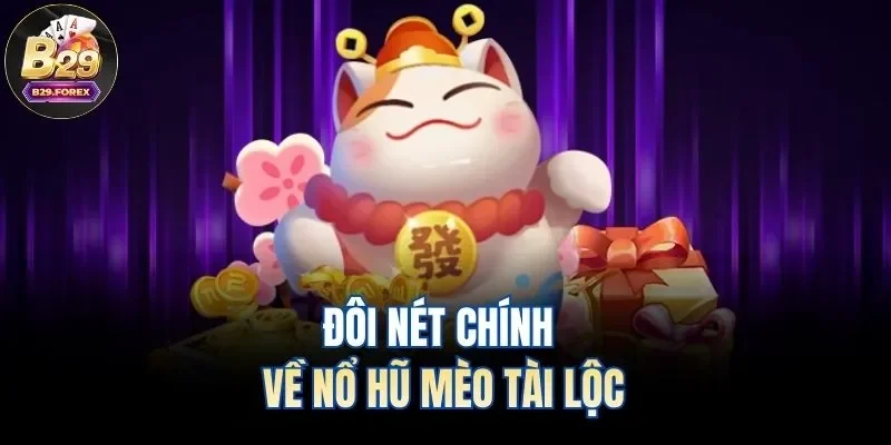 Đôi nét chính về nổ hũ mèo tài lộc