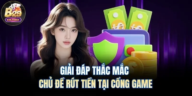Giải đáp thắc mắc chủ đề rút tiền tại cổng game