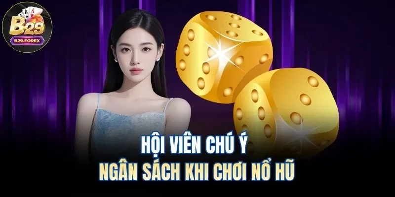 Hội viên chú ý ngân sách khi chơi nổ hũ