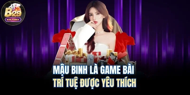 Mậu binh là game bài trí tuệ được yêu thích