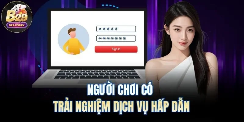 Người chơi có trải nghiệm dịch vụ hấp dẫn