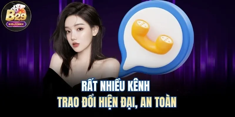 Rất nhiều kênh trao đổi hiện đại, an toàn