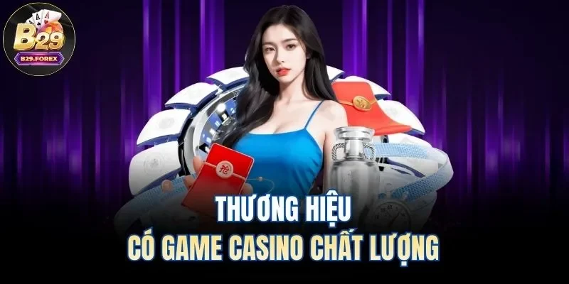 Thương hiệu có game casino chất lượng