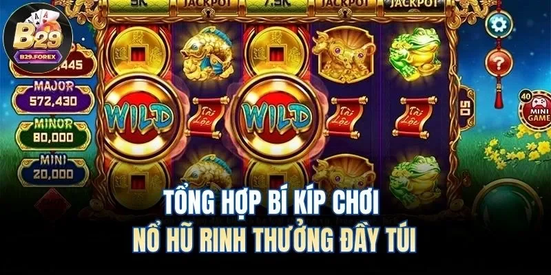 Tổng hợp bí kíp chơi nổ hũ rinh thưởng đầy túi