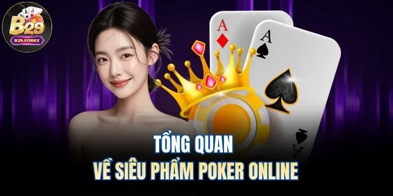 Tổng quan về siêu phẩm Poker online